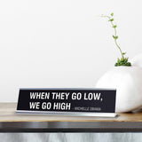 WHEN THEY GO LOW WE GO HIGH MICHELLE OBAMA Novelty Desk Sign
